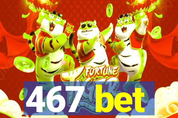 467 bet